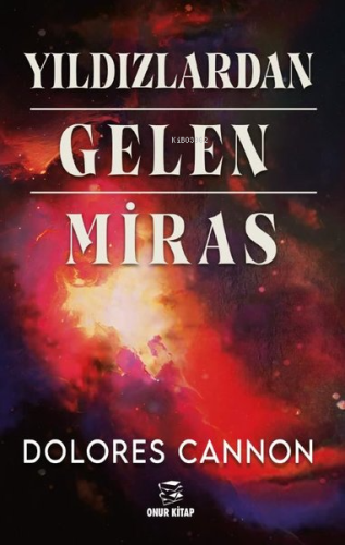 Yıldızlardan Gelen Miras | Dolores Cannon | Onur Kitap