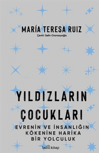 Yıldızların Çocukları;Evrenin ve İnsanlığın Kökenine Harika Bir Yolcul