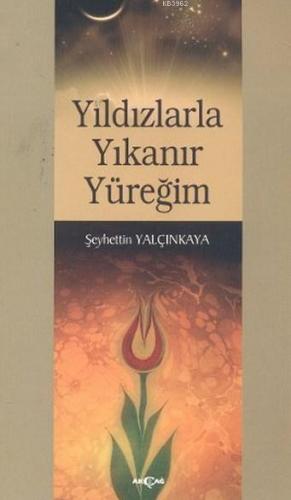 Yıldızlarla Yıkanır Yüreğim | Şeyhettin Yalçınkaya | Akçağ Basım Yayım