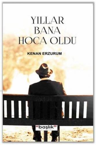 Yıllar Bana Hoca Oldu | Kenan Erzurum | Başlık Yayın Grubu