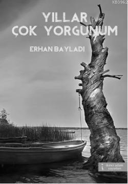 Yıllar Çok Yorgunum | Erhan Bayladı | İkinci Adam Yayınları