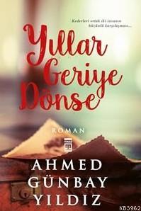 Yıllar Geriye Dönse | Ahmed Günbay Yıldız | Timaş Yayınları