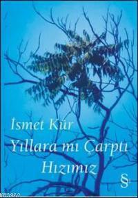 Yıllara mı Çarptı Hızımız | İsmet Kür | Everest Yayınları