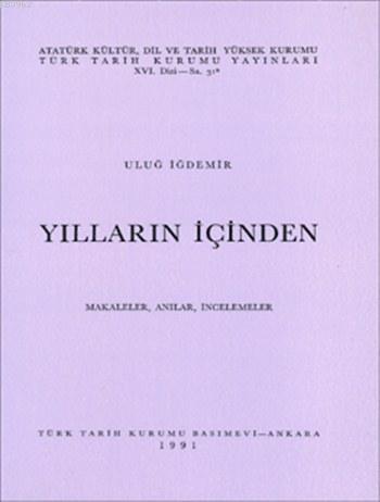 Yılların İçinden; Makaleler, Anılar, İncelemeler | Uluğ İğdemir | Türk