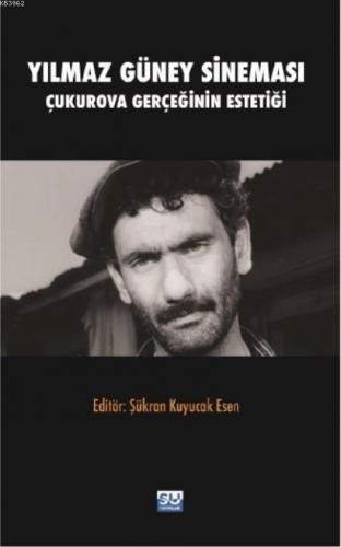 Yılmaz Güney Sineması; Çukurova Gerçeğinin Estetiği | Şükran Kuyucak E