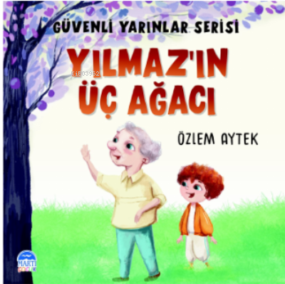 Yılmaz’ın Üç Ağacı;Güvenli Yarınlar Serisi | Özlem Aytek | Martı Çocuk