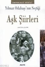 Yılmaz Odabaşı'nın Seçtiği Aşk Şiirleri Antolojisi | Yılmaz Odabaşı | 