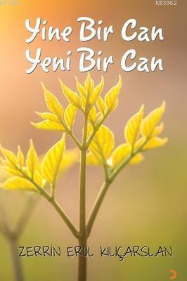 Yine Bir Can Yeni Bir Can | Zerrin Erol Kılıçarslan | Cinius Yayınları