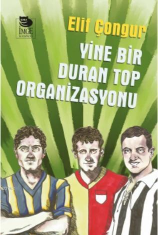 Yine Bir Duran Top Organizasyonu | Elif Çongur | İmge Kitabevi Yayınla