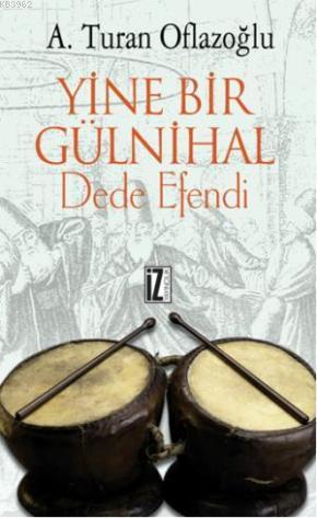 Yine Bir Gülnihal; Dede Efendi | A. Turan Oflazoğlu | İz Yayıncılık