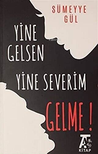 Yine Gelsen Yine Severim Gelme! | Sümeyye Gül | Kitap At Yayınları