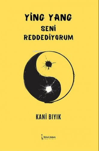 Ying Yang Seni Reddediyorum | Kani Bıyık | İkinci Adam Yayınları