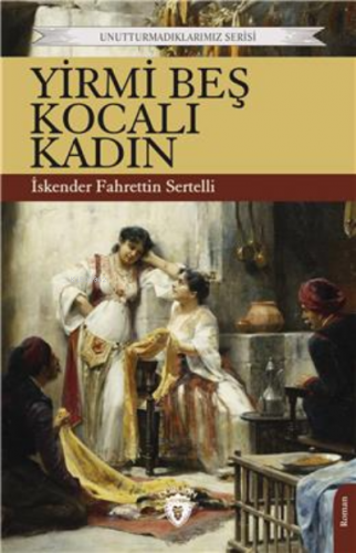 Yirmi Beş Kocalı Kadın;Unutturmadıklarımız Serisi | İskender Fahrettin