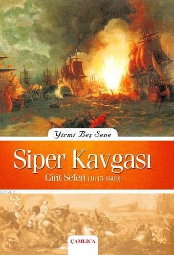 Yirmi Beş Sene Siper Kavgası; Girit Seferi 1645-1669 | Ahmed Refik | Ç