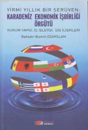 Yirmi Yıllık Bir Serüven: Karadeniz Ekonomik İşbirliği Örgütü; Kurum Y