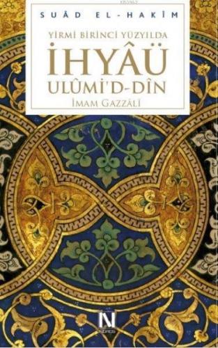 Yirmibirinci Yüzyılda İhyâü Ulûmi'd-Dîn (Ciltli) | Suâd El-Hakîm | Nef