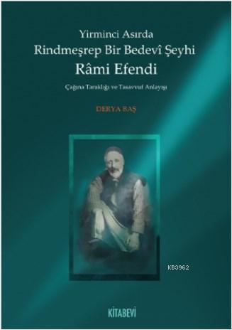 Yirminci Asırda Rindmeşrep Bir Bedevî Şeyhi Râmi Efendi; Çağına Tanıkl