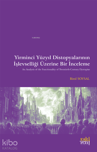 Yirminci Yüzyıl Distopyalarının İşlevselliği Üzerine Bir İnceleme | B