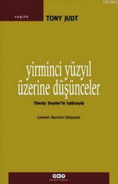 Yirminci Yüzyıl Üzerine Düşünceler | Tony Judt | Yapı Kredi Yayınları 