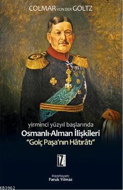 Yirminci Yüzyılın Başlarında Osmanlı-Alman İlişkileri; Golç Paşanın Hâ