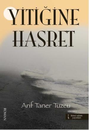 Yitiğine Hasret | Arif Taner Tuzcu | İkinci Adam Yayınları