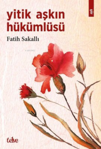 Yitik Aşkın Hükümlüsü | Fatih Sakallı | Telve Kitap