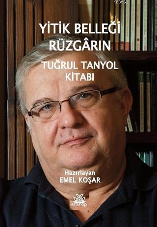 Yitik Belleği Rüzgarın; Tuğrul Tanyol Kitabı | Emel Koşar | Artshop Ya