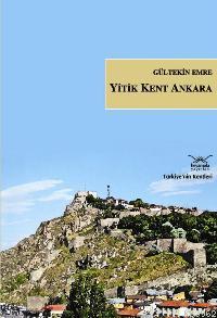 Yitik Kent Ankara | Gültekin Emre | Heyamola Yayınları