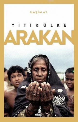 Yitik Ülke Arakan | Haşim Ay | Ekin Yayınları - İstanbul