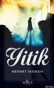 Yitik | Mehmet Akif Sarıkaya | Mola Kitap