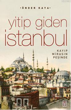 Yitip Giden İstanbul; Kaybolan Mirasın İzinde | Önder Kaya | Timaş Tar