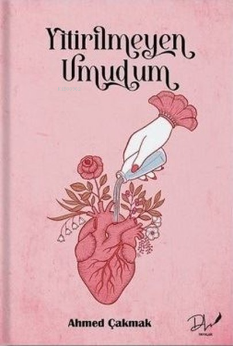 Yitirilmeyen Umudum | Ahmed Çakmak | Dls Yayınları