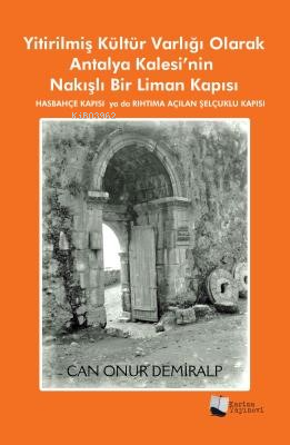 Yitirilmiş Kültür Varlığı Olarak Antalya Kalesi’nin Nakışlı Bir Liman 