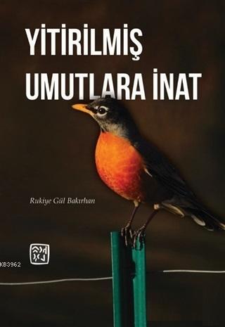 Yitirilmiş Umutlara İnat | Rukiye Gül Bakırhan | Kutlu Yayınevi