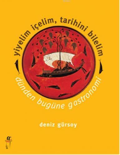 Yiyelim İçelim, Tarihini Bilelim -Dünden Bugüne Gastronomi | Deniz Gür