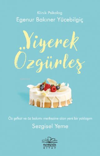 Yiyerek Özgürleş | Egenur Bakıner Yücebilgiç | Nemesis Kitap