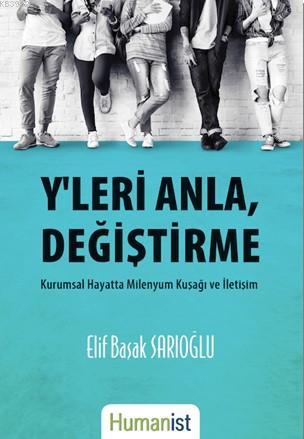 Y'leri Anla, Değiştirme; Kurumsal Hayatta Milenyum Kuşağı ve İletişim 