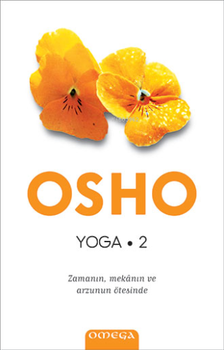 Yoga 2; Zamanın Mekânın ve Arzunun Ötesinde | Osho (Bhagman Shree Rajn