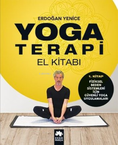 Yoga Terapi El Kitabı 1.Kitap | Erdoğan Yenice | Eksik Parça Yayınları