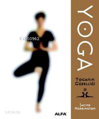 Yoga; Yoganın Güzelliği | Iacine Harringto | Alfa Basım Yayım Dağıtım