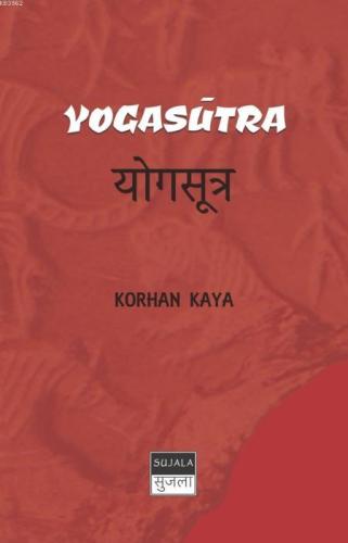 Yogasutra; Patanjali'nin Sutraları | Korhan Kaya | Sujala Yayıncılık