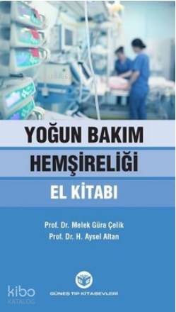 Yoğun Bakım Hemşireliği El Kitabı | Aysel Altan | Güneş Tıp Kitabevi