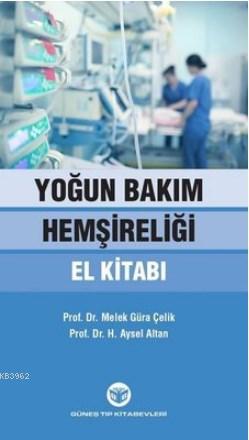 Yoğun Bakım Hemşireliği El Kitabı | Aysel Altan | Güneş Tıp Kitabevi