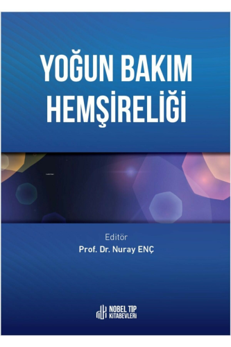 Yoğun Bakım Hemşireliği | Nuray Enç | Nobel Tıp Kitabevi