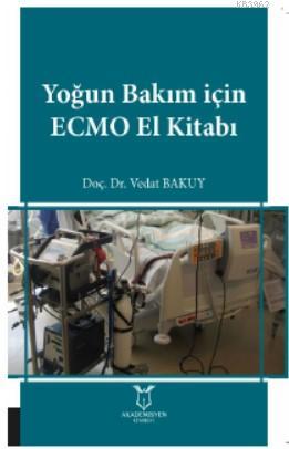 Yoğun Bakım İçin ECMO El Kitabı | Mümine Yıldız | Akademisyen Kitabevi