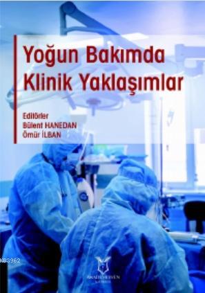 Yoğun Bakımda Klinik Yaklaşımlar | Bülent Hanedan | Akademisyen Kitabe