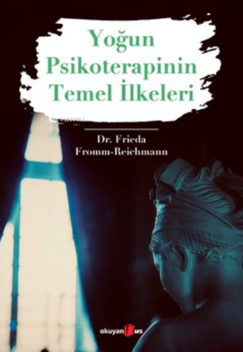 Yoğun Psikoterapinin Temel İlkeleri | Frieda Fromm-Reichmann | Okuyan 