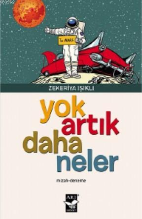 Yok Artık Daha Neler | Zekeriya Işıklı | Arı Sanat Yayınları