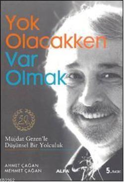 Yok Olacakken Var Olmak; Müjdat Gezen'le Düşünsel Bir Yolculuk | Ahmet