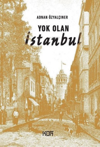 Yok Olan İstanbul | Adnan Özyalçıner | Kor Kitap